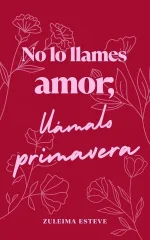 Zuleima Esteve - No lo llames amor, llámalo primavera.webp